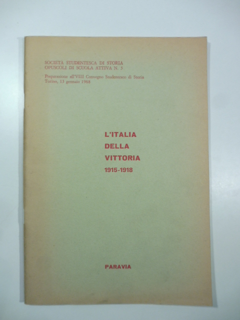 Società studentesca di Storia. Opuscoli di scuola attiva, n. 5. L'Italia della vittoria 1915-1918